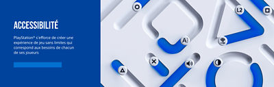 PlayStation® s'efforce de créer une expérience de jeu sans limites qui correspond aux besoins de chacun de ses joueurs