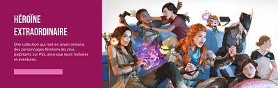 Héroïnes Inspirantes. Une collection que met en avant certains des personnages feminins les plus palpitants sur PS5, ainsi que leurs histoires et aventures