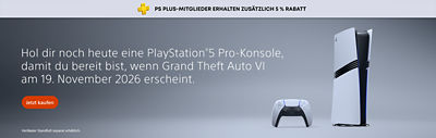 Werbebanner für die PlayStation®5 Pro mit einer PlayStation®5 Pro-Konsole und einem DualSense Wireless-Controller. Der Text lautet: „PS Plus-Mitglieder erhalten zusätzlich 5 % Rabatt“, „Hol dir noch heute eine PlayStation®5 Pro-Konsole, damit du bereit bist, wenn Grand Theft Auto VI am 19. November 2026 erscheint.“, „Jetzt kaufen“ und „Vertikaler Standfuß separat erhältlich“.