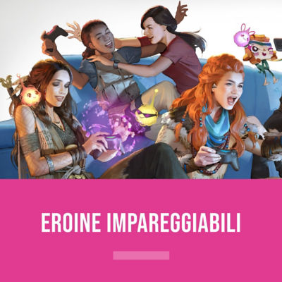 Eroine impareggiabili