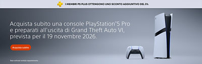 Banner promozionale per PlayStation®5 Pro con una console PlayStation®5 Pro e un controller wireless DualSense. Il testo riporta: "I membri PS Plus ottengono uno sconto aggiuntivo del 5%", "Acquista subito una console PlayStation®5 Pro e preparati all'uscita di Grand Theft Auto VI, prevista per il 19 novembre 2026.", "Acquista subito" e "Base verticale venduta separatamente".