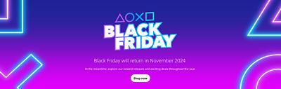 alt="Black Friday. Black Friday will return in November 2024. In the meantime, explore our newest releases and exciting deals throughout the year. Shop now"