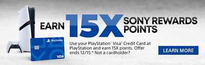 alt="Earn 15x Sony rewards points. Use your PlayStation® Visa® Credit Card at PlayStation and earn 15x points. Offer ends 12/15. *Nots a cardholder? Learn More."