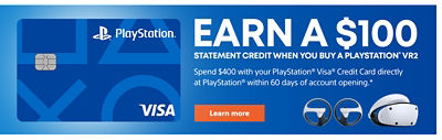 Earn a $100 statement credit when you buy a PlayStation VR2. Use the PlayStation Visa Credit Card to spend $400 directly at PlayStation within 60 days of account opening. Offer valid through 12/31/23.