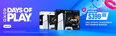 DAYS OF PLAY SAVE $119.99 STARTING AT $399.99 CALL OF DUTY: BLACK OPS & PS5™ CONSOLE BUNDLES *1 TB PlayStation® 5 Digital Edition (model group similar) **1 game and PS5 console are purchased separately, Call of Duty: Black Ops is available via digital download code. Shop Now